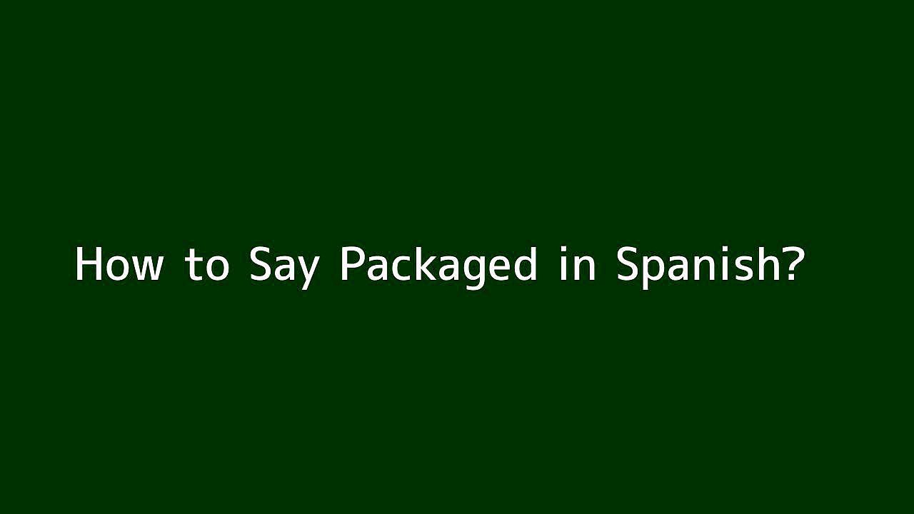 How to say Packaged in Spanish Vidéo Dailymotion