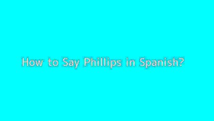 How to say Phillips in Spanish