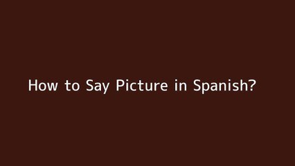 How to say Picture in Spanish