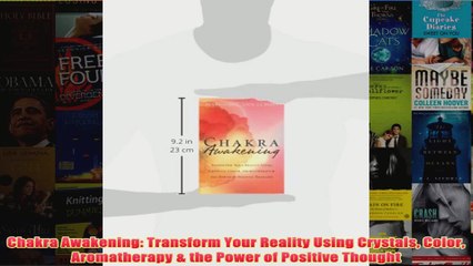 Download PDF  Chakra Awakening Transform Your Reality Using Crystals Color Aromatherapy  the Power of FULL FREE