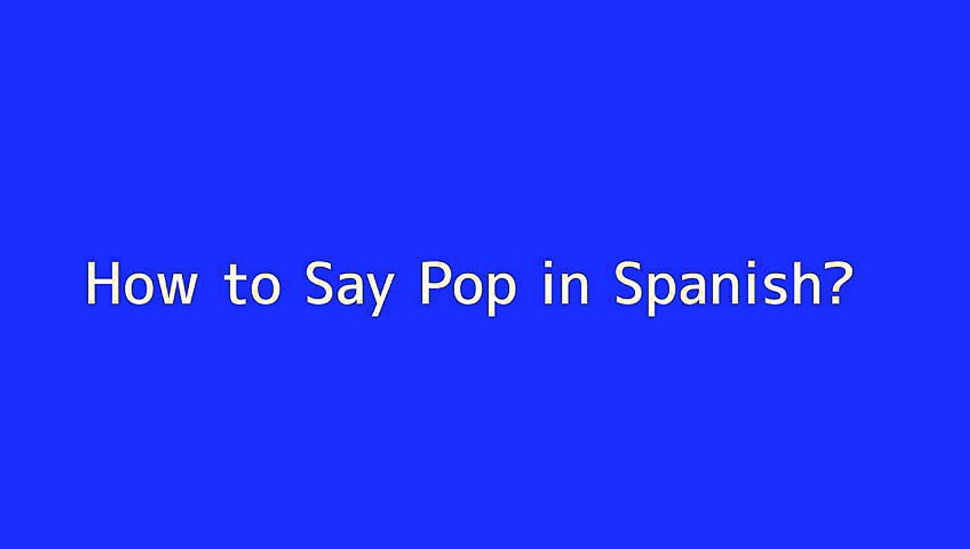 How to say Pop in Spanish - Vidéo Dailymotion