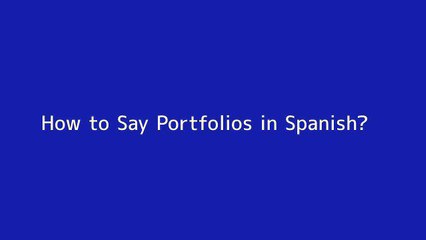 How to say Portfolios in Spanish
