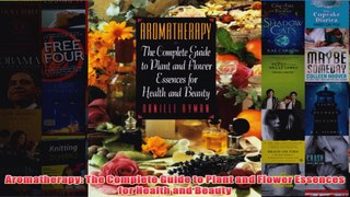 Download PDF  Aromatherapy The Complete Guide to Plant and Flower Essences for Health and Beauty FULL FREE