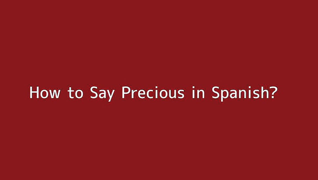 How To Say Precious In Spanish Video Dailymotion