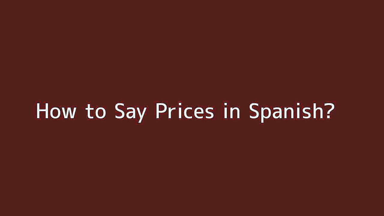 How to say Prices in Spanish Vidéo Dailymotion
