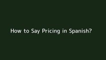 How to say Pricing in Spanish