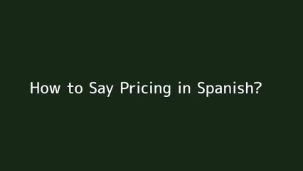 How to say Pricing in Spanish