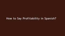 How to say Profitability in Spanish