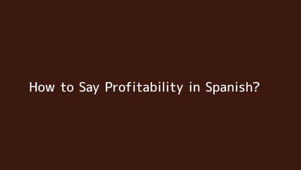 How to say Profitability in Spanish