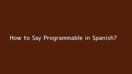 How to say Programmable in Spanish