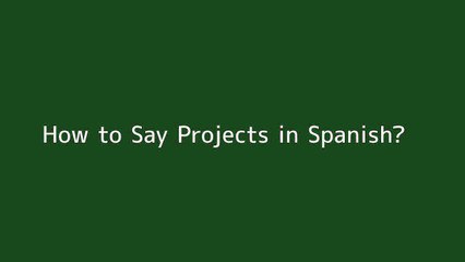 How to say Projects in Spanish