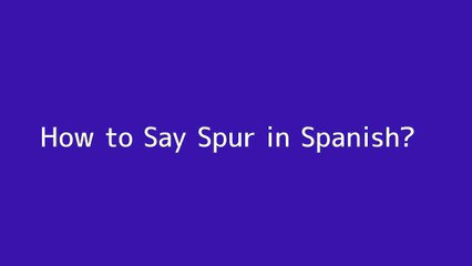 How to say Spur in Spanish