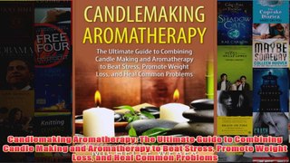 Download PDF  Candlemaking Aromatherapy The Ultimate Guide to Combining Candle Making and Aromatherapy FULL FREE