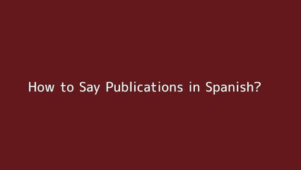 How to say Publications in Spanish