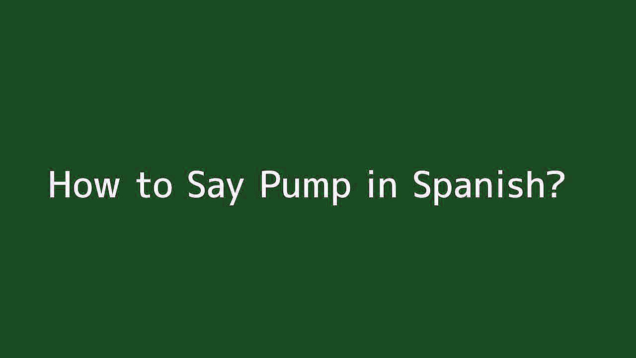 How to say Pump in Spanish Vidéo Dailymotion