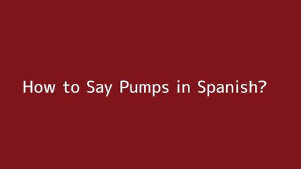 How to say Pumps in Spanish