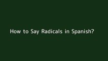 How to say Radicals in Spanish