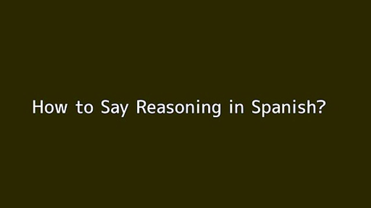 How to say Reasoning in Spanish