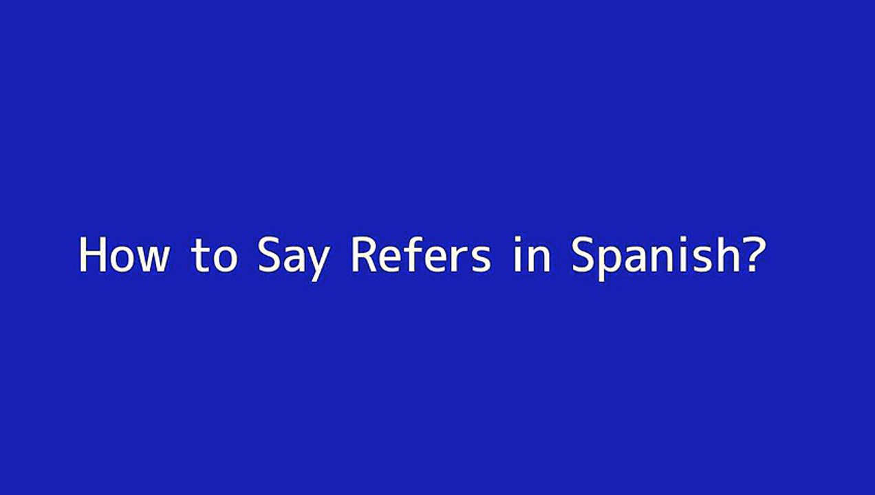 How to say Refers in Spanish
