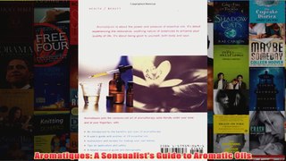 Download PDF  Aromatiques A Sensualists Guide to Aromatic Oils FULL FREE