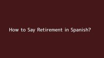 How to say Retirement in Spanish