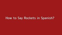 How to say Rockets in Spanish