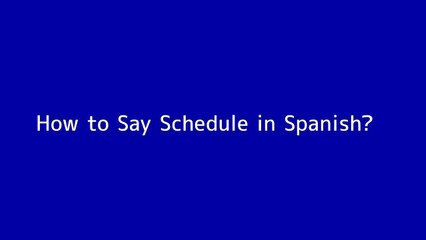 How to say Schedule in Spanish