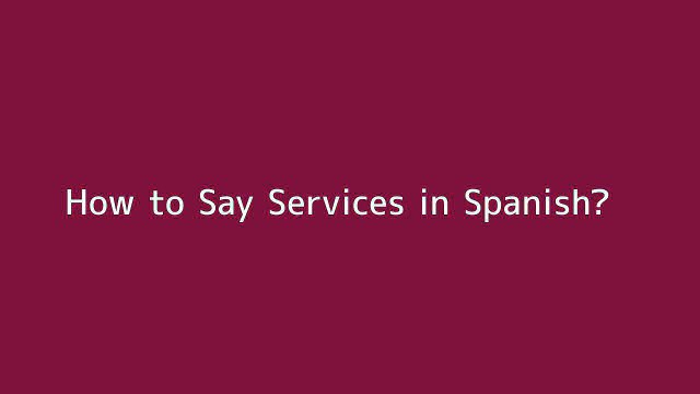 How to say Services in Spanish