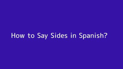 How to say Sides in Spanish