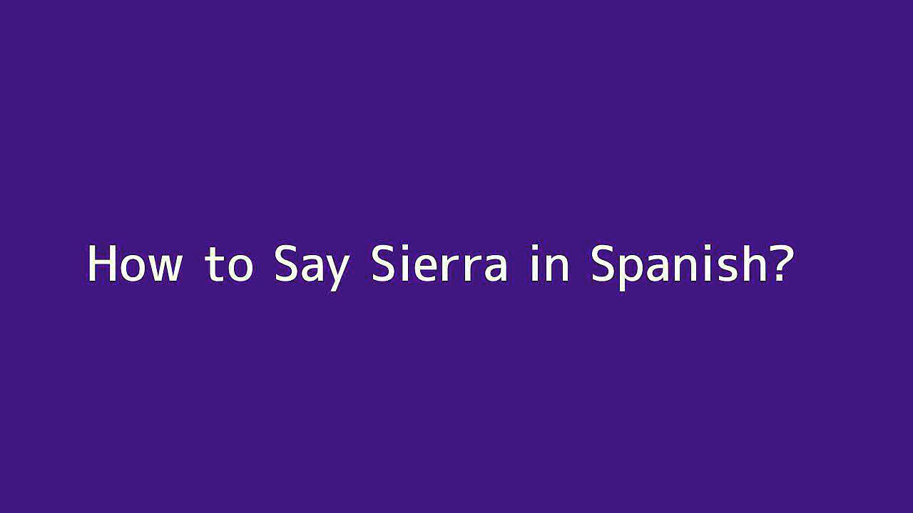 how-to-say-sierra-in-spanish-vid-o-dailymotion