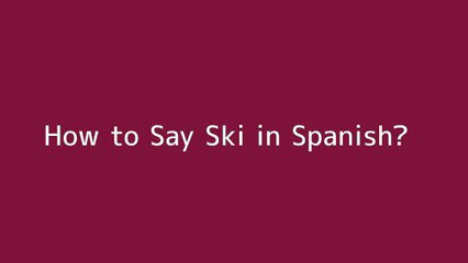 How to say Ski in Spanish