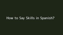 How to say Skills in Spanish
