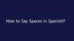 How to say Spaces in Spanish