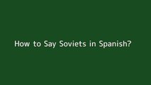 How to say Soviets in Spanish