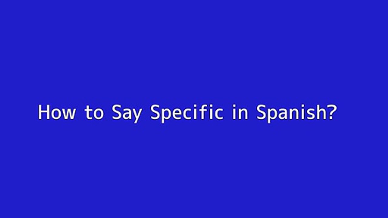 How To Say Specific In Spanish - Vidéo Dailymotion