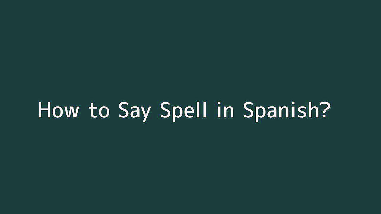 How to say Spell in Spanish