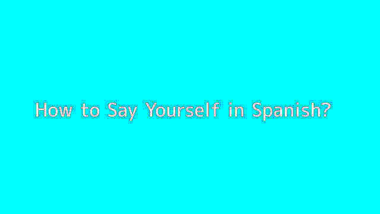 How to say Yourself in Spanish