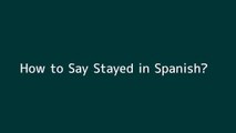 How to say Stayed in Spanish
