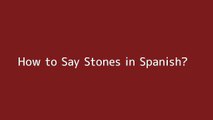 How to say Stones in Spanish