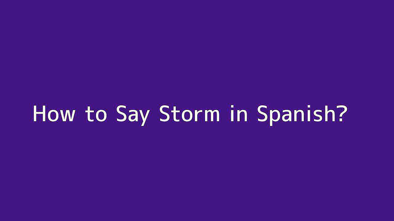 How To Say Storm In Spanish - Vidéo Dailymotion