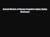 PDF Download Animal Models of Human Cognitive Aging (Aging Medicine) Download Full Ebook