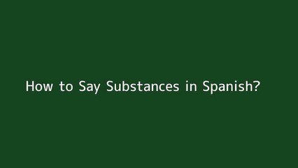 How to say Substances in Spanish
