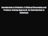 PDF Download Introduction to Orthotics: A Clinical Reasoning and Problem-Solving Approach 4e