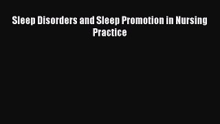 [PDF Download] Sleep Disorders and Sleep Promotion in Nursing Practice [Download] Online