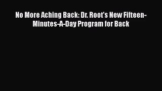 [PDF Download] No More Aching Back: Dr. Root's New Fifteen-Minutes-A-Day Program for Back [Read]