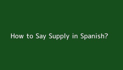 How to say Supply in Spanish