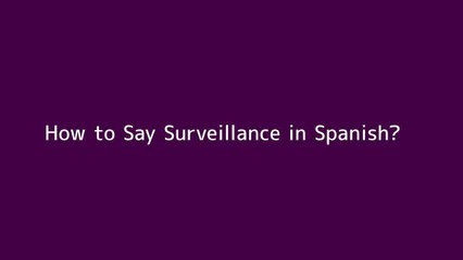 How to say Surveillance in Spanish