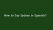How to say Sydney in Spanish