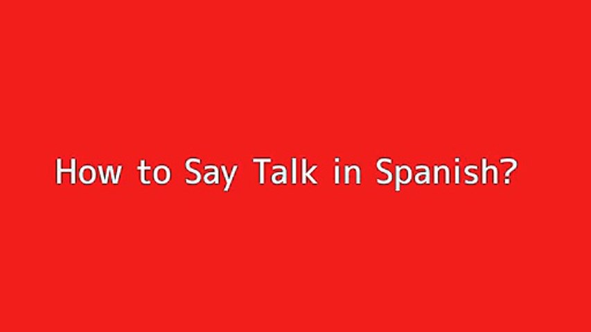 How To Say Talk In Spanish Video Dailymotion