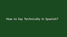How to say Technically in Spanish